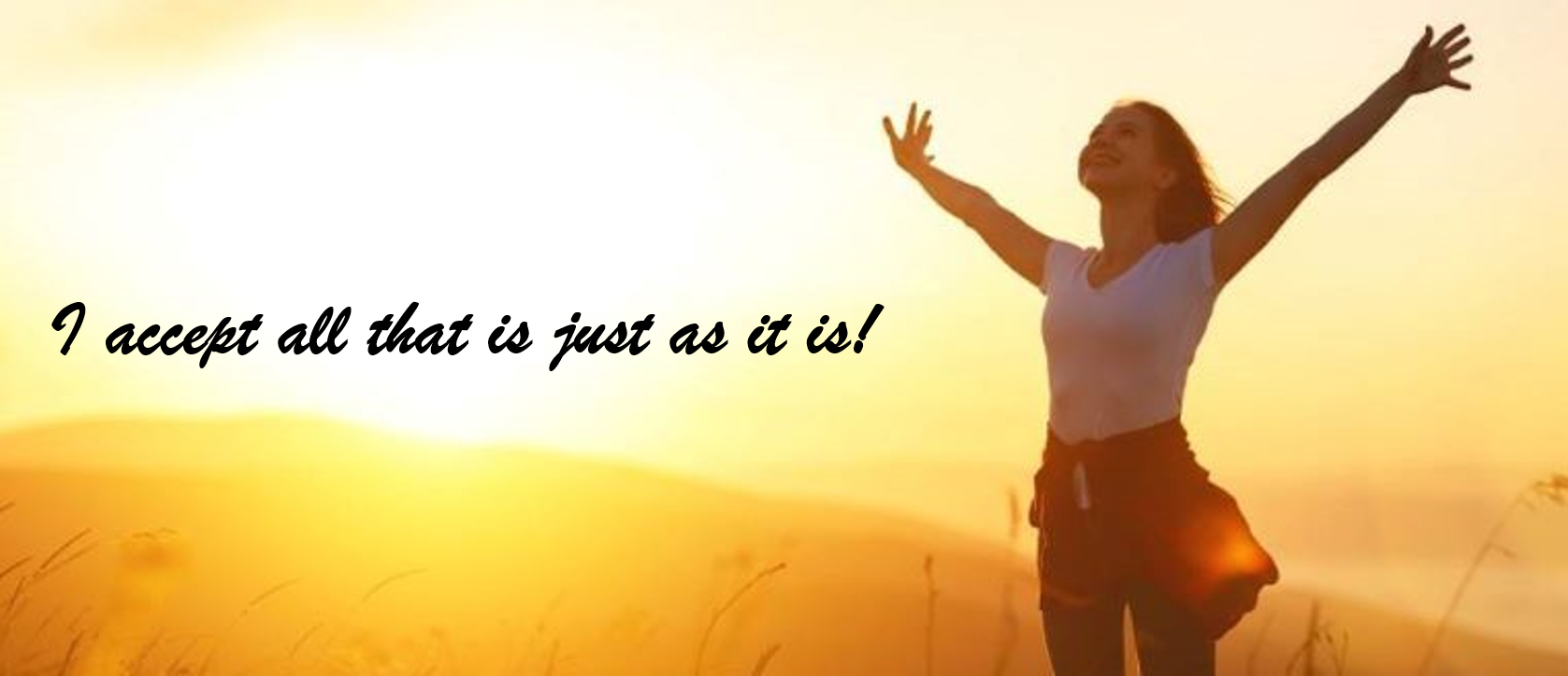 I accept all that is as it is