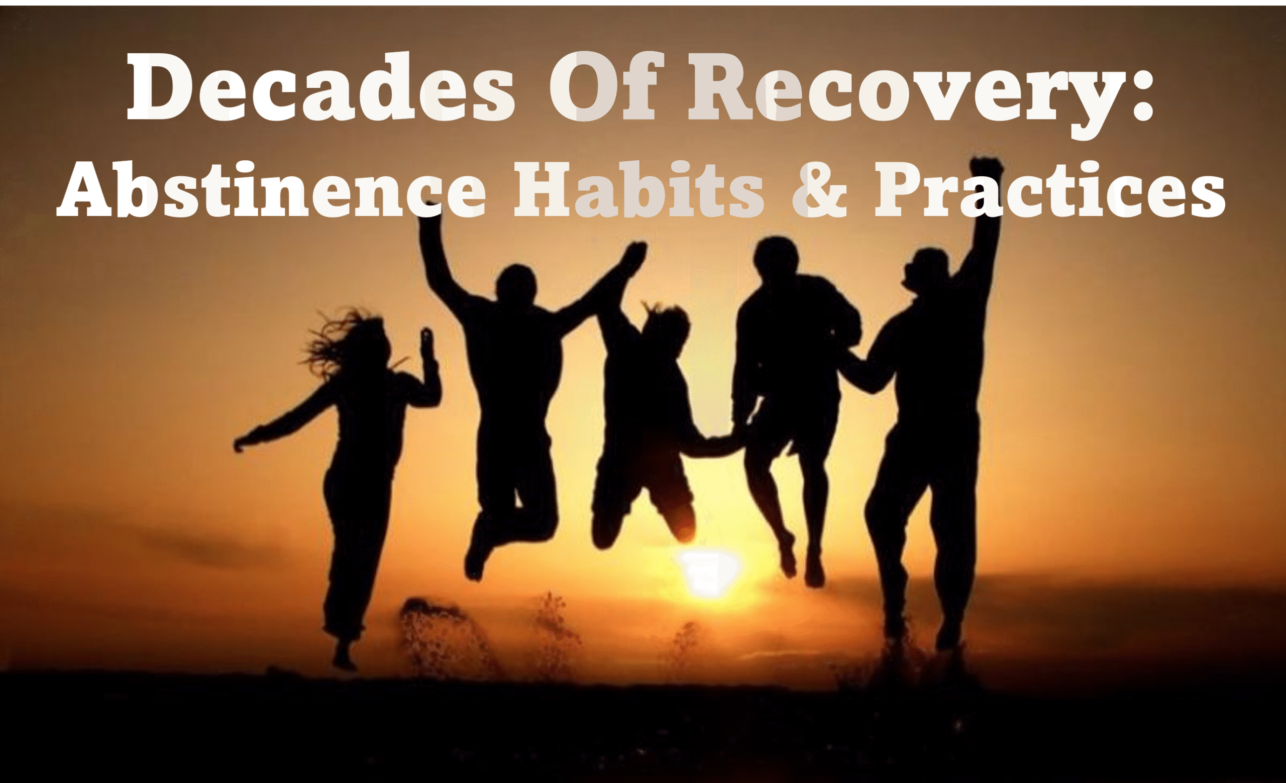 Decades of Recovery: Abstinence Habits + Practices