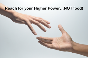 Reach for your Higher Power - not food!