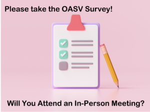 Take the OASV Survey - will you attend an in-person meeting?
